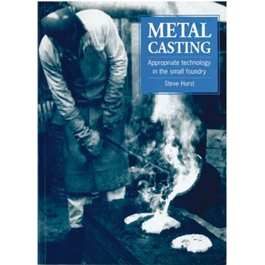 Metal Casting: Appropriate Technology in the Small Foundry