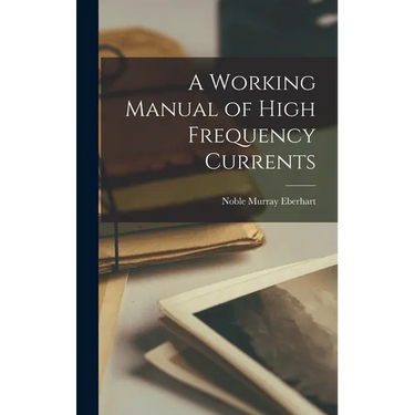 A Working Manual of High Frequency Currents