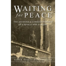 Waiting for Peace: The Journals & Correspondence of a World War II Medic