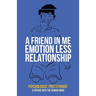 A Friend in Me Emotion Less Relationship: A Voyage into the Human Mind