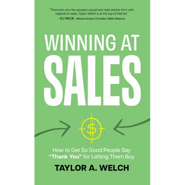 Winning at Sales: How to Get So Good People Say "Thank You" for Letting Them Buy