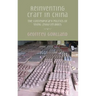 Reinventing craft in China: The contemporary politics of Yixing zisha ceramics