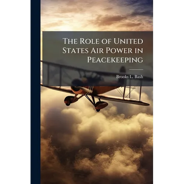 The Role of United States Air Power in Peacekeeping