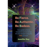 Be Fierce. Be Authentic. Be Badass.: Your guide to thrive instead of survive during BIG life changes using the FAB approach
