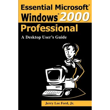 Essential Microsoft Windows 2000 Professional: A Desktop User's Guide