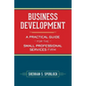 Business Development: A Practical Guide for the Small Professional Services Firm