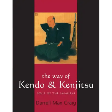 The Way of Kendo & Kenjitsu: Soul of the Samurai