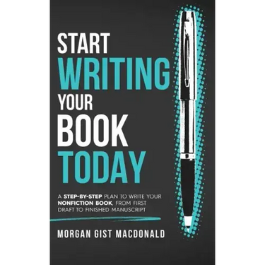 Start Writing Your Book Today: A step-by-step plan to write your nonfiction book, from first draft to finished manuscript