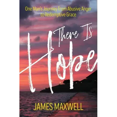 There Is Hope: One Man's Journey From Abusive Anger to Redemptive Grace
