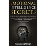 Emotional Intelligence Secrets: Master The Secrets Of Social Confidence And Skilled Relationships Using Speed Reading, Body Language And The Psycholog