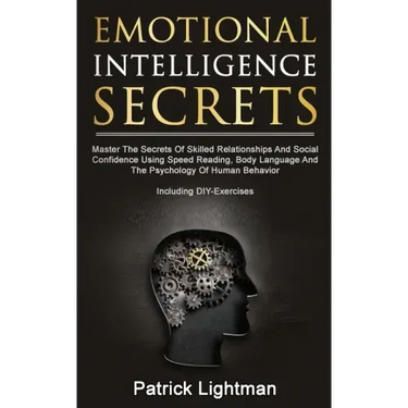 Emotional Intelligence Secrets: Master The Secrets Of Social Confidence And Skilled Relationships Using Speed Reading, Body Language And The Psycholog