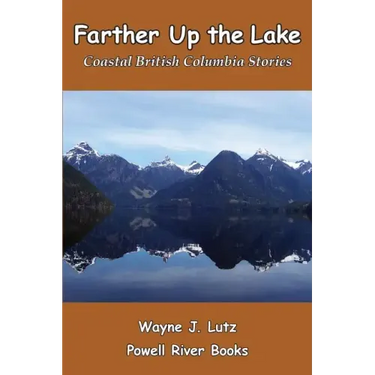 Farther Up the Lake: Coastal British Columbia Stories