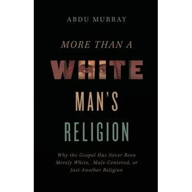 More Than a White Man's Religion: Why the Gospel Has Never Been Merely White, Male-Centered, or Just Another Religion