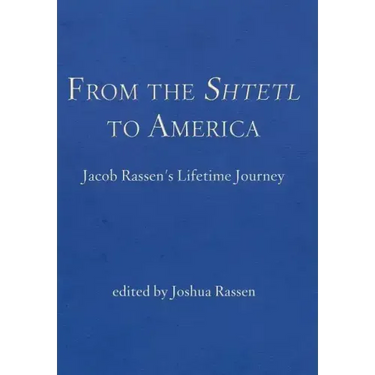 From the Shtetl to America: Jacob Rassen's Lifetime Journey
