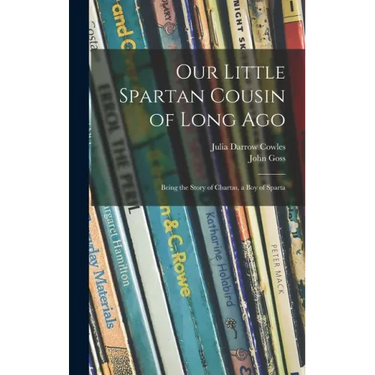 Our Little Spartan Cousin of Long Ago: Being the Story of Chartas, a Boy of Sparta