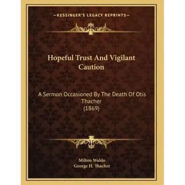 Hopeful Trust And Vigilant Caution: A Sermon Occasioned By The Death Of Otis Thacher (1869)