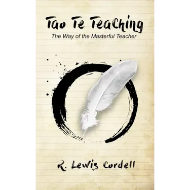 Tao Te Teaching: The Way of The Masterful Teacher