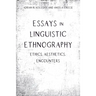 Essays in Linguistic Ethnography: Ethics, Aesthetics, Encounters
