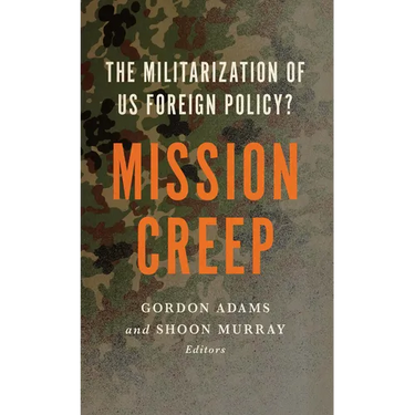 Mission Creep: The Militarization of US Foreign Policy?