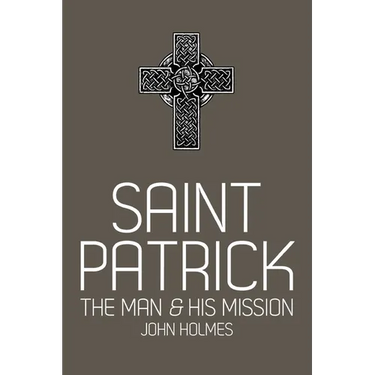 Saint Patrick: The Man and His Mission