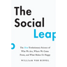 The Social Leap: The New Evolutionary Science of Who We Are, Where We Come From, and What Makes Us Happy