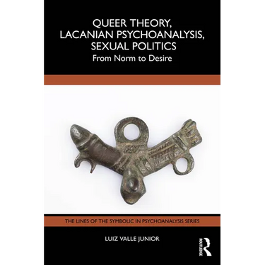Queer Theory, Lacanian Psychoanalysis, Sexual Politics: From Norm to Desire