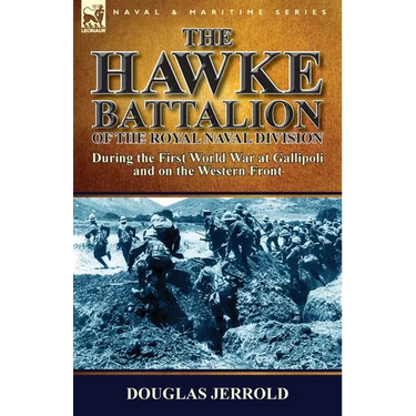 The Hawke Battalion of the Royal Naval Division-During the First World War at Gallipoli and on the Western Front