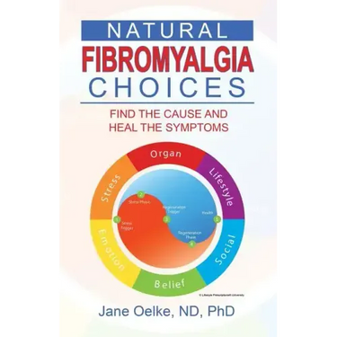 Natural Fibromyalgia Choices: Find the Cause and Heal the Symptoms