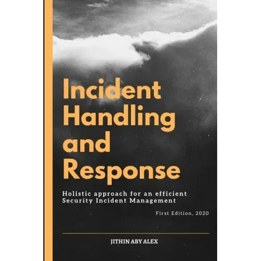 Incident Handling and Response: A Holistic Approach for an efficient Security Incident Management.