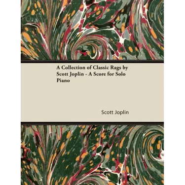 A Collection of Classic Rags by Scott Joplin - A Score for Solo Piano