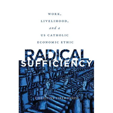 Radical Sufficiency: Work, Livelihood, and a US Catholic Economic Ethic