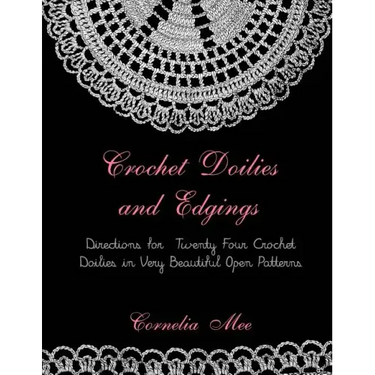 Crochet Doilies and Edgings: Directions for Twenty Four Crochet Doilies in Very Beautiful Patterns