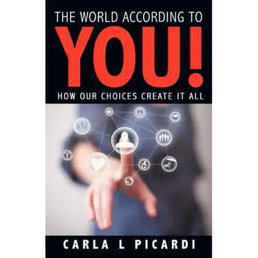 The World According to You!: How Our Choices Create It All