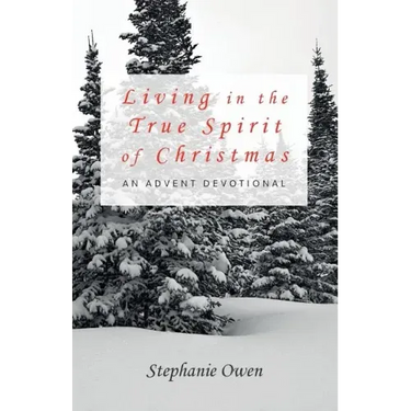 Living in the True Spirit of Christmas: An Advent Devotional