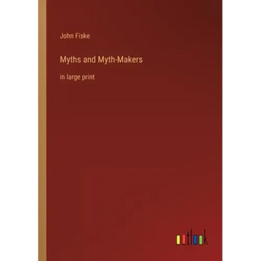 Myths and Myth-Makers: in large print