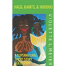 Hags, Haints, and Hoodoo: A Supernatural Short Story Collection