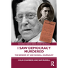 I Saw Democracy Murdered: The Memoir of Sam Russell, Journalist