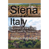 Siena, Italy: The History of the City, a Travel Guide for Tourism