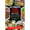 Ultimate Low Carb Diet Book for Seniors: 100 Days of Healthy, Easy, And Flavorful Recipes for Any Low Carb Lifestyle