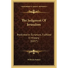 The Judgment Of Jerusalem: Predicted In Scripture, Fulfilled In History (1877)