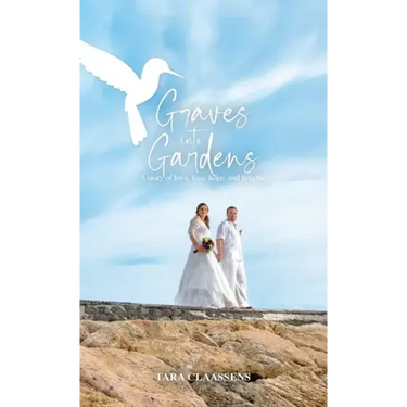 Graves into Gardens: A Story of Love, Loss, Hope and Laughter