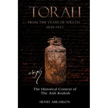Torah from the Years of Wrath 1939-1943: The Historical Context of the Aish Kodesh