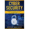 Cyber Security: Comprehensive Beginners Guide to Learn the Basics and Effective Methods of Cyber Security