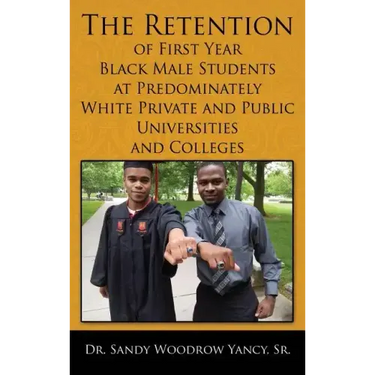 The Retention of First Year Black Male Students at Predominately White Private and Public Universities and Colleges