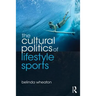 The Cultural Politics of Lifestyle Sports