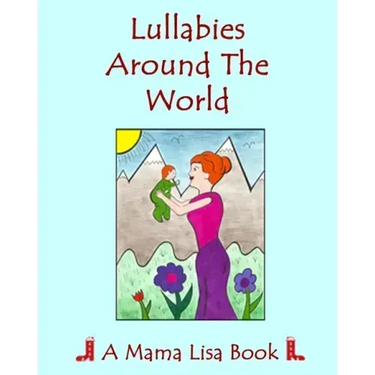 Lullabies Around The World: A Mama Lisa Book