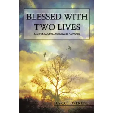 Blessed with Two Lives: A Story of Addiction, Recovery, and Redemption