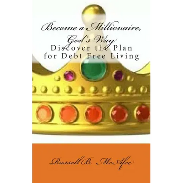 Become a Millionaire - God's Way: Discovering the Plan of Debt Free Living
