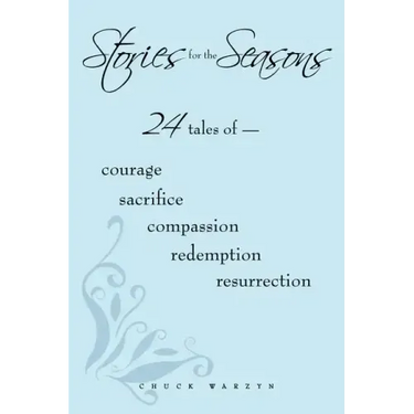 Stories for the Seasons: 24 Tales of -- Courage Sacrifice Compassion Redemption Resurrection