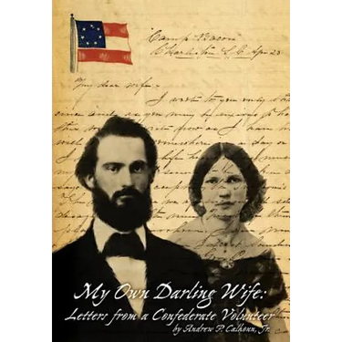 My Own Darling Wife: Letters from a Confederate Volunteer